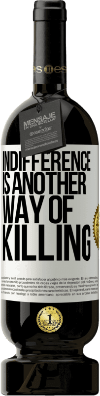 49,95 € Free Shipping | Red Wine Premium Edition MBS® Reserve Indifference is another way of killing White Label. Customizable label Reserve 12 Months Harvest 2015 Tempranillo