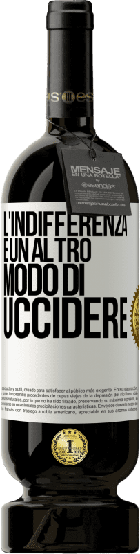 49,95 € Spedizione Gratuita | Vino rosso Edizione Premium MBS® Riserva L'indifferenza è un altro modo di uccidere Etichetta Bianca. Etichetta personalizzabile Riserva 12 Mesi Raccogliere 2015 Tempranillo