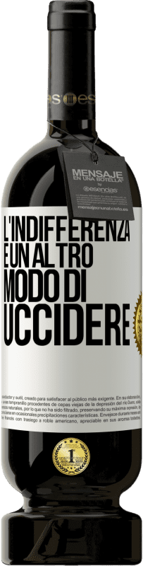 49,95 € Spedizione Gratuita | Vino rosso Edizione Premium MBS® Riserva L'indifferenza è un altro modo di uccidere Etichetta Bianca. Etichetta personalizzabile Riserva 12 Mesi Raccogliere 2016 Tempranillo