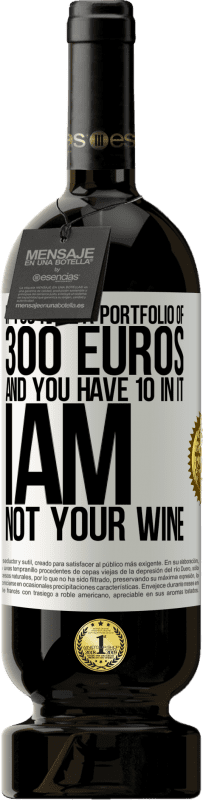 49,95 € 送料無料 | 赤ワイン プレミアム版 MBS® 予約する 300ユーロのポートフォリオがあり、10のポートフォリオがある場合、私はあなたのワインではありません ホワイトラベル. カスタマイズ可能なラベル 予約する 12 月 収穫 2016 Tempranillo