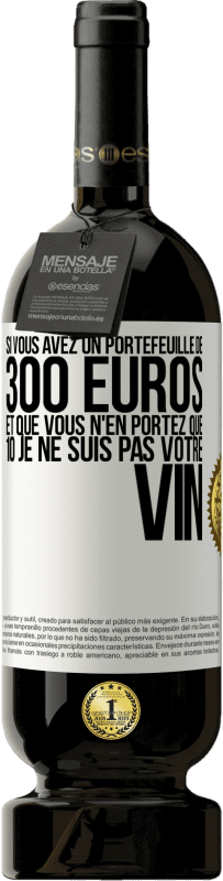 49,95 € Envoi gratuit | Vin rouge Édition Premium MBS® Réserve Si vous avez un portefeuille de 300 euros et que vous n'en portez que 10 je ne suis pas votre vin Étiquette Blanche. Étiquette personnalisable Réserve 12 Mois Récolte 2015 Tempranillo