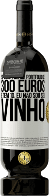 49,95 € Envio grátis | Vinho tinto Edição Premium MBS® Reserva Se você tem um portfólio de 300 euros e tem 10, eu não sou seu vinho Etiqueta Branca. Etiqueta personalizável Reserva 12 Meses Colheita 2015 Tempranillo