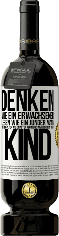 49,95 € Kostenloser Versand | Rotwein Premium Ausgabe MBS® Reserve Denken wie ein Erwachsener, leben wie ein junger Mann, sich verhalten wie ein alter Mann und immer denken wie ein Kind Weißes Etikett. Anpassbares Etikett Reserve 12 Monate Ernte 2015 Tempranillo