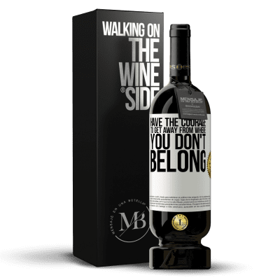 «Have the courage to get away from where you don't belong» Premium Edition MBS® Reserve