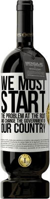 49,95 € 送料無料 | 赤ワイン プレミアム版 MBS® 予約する 私たちは問題を根本から始め、私たちの国の政府を変えなければなりません ホワイトラベル. カスタマイズ可能なラベル 予約する 12 月 収穫 2016 Tempranillo
