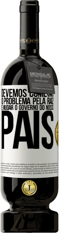 49,95 € Envio grátis | Vinho tinto Edição Premium MBS® Reserva Devemos começar o problema pela raiz e mudar o governo do nosso país Etiqueta Branca. Etiqueta personalizável Reserva 12 Meses Colheita 2016 Tempranillo