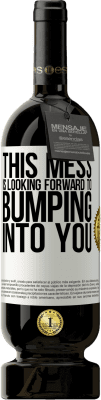 49,95 € Free Shipping | Red Wine Premium Edition MBS® Reserve This mess is looking forward to bumping into you White Label. Customizable label Reserve 12 Months Harvest 2016 Tempranillo
