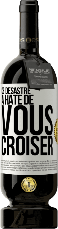 49,95 € Envoi gratuit | Vin rouge Édition Premium MBS® Réserve Ce désastre a hâte de vous croiser Étiquette Blanche. Étiquette personnalisable Réserve 12 Mois Récolte 2016 Tempranillo
