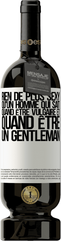 49,95 € Envoi gratuit | Vin rouge Édition Premium MBS® Réserve Rien de plus sexy qu'un homme qui sait quand être vulgaire et quand être un gentleman Étiquette Blanche. Étiquette personnalisable Réserve 12 Mois Récolte 2015 Tempranillo