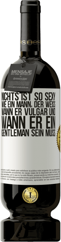 49,95 € Kostenloser Versand | Rotwein Premium Ausgabe MBS® Reserve Nichts ist so sexy wie ein Mann, der weiß, wann er vulgär und wann er ein Gentleman sein muss Weißes Etikett. Anpassbares Etikett Reserve 12 Monate Ernte 2016 Tempranillo