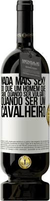 49,95 € Envio grátis | Vinho tinto Edição Premium MBS® Reserva Nada mais sexy do que um homem que sabe quando ser vulgar e quando ser um cavalheiro Etiqueta Branca. Etiqueta personalizável Reserva 12 Meses Colheita 2014 Tempranillo