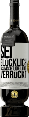 49,95 € Kostenloser Versand | Rotwein Premium Ausgabe MBS® Reserve Sei glücklich. Das macht die Leute verrückt Weißes Etikett. Anpassbares Etikett Reserve 12 Monate Ernte 2015 Tempranillo