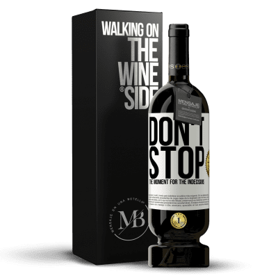 «Don't stop the moment for the indecisions» Premium Edition MBS® Reserve