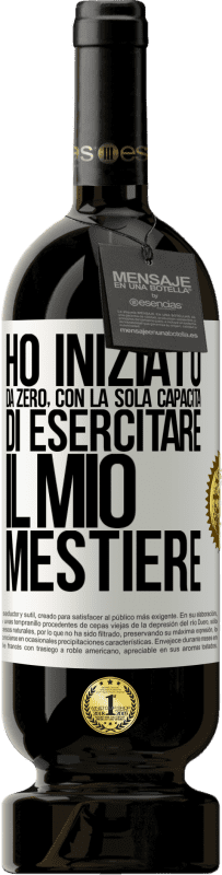 49,95 € Spedizione Gratuita | Vino rosso Edizione Premium MBS® Riserva Ho iniziato da zero, con la sola capacità di esercitare il mio mestiere Etichetta Bianca. Etichetta personalizzabile Riserva 12 Mesi Raccogliere 2015 Tempranillo