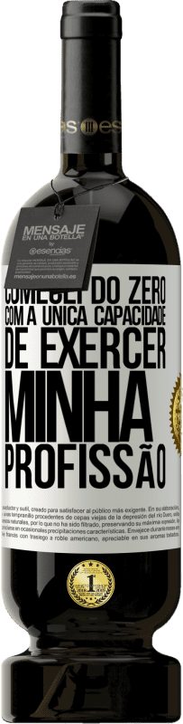 49,95 € Envio grátis | Vinho tinto Edição Premium MBS® Reserva Comecei do zero, com a única capacidade de exercer minha profissão Etiqueta Branca. Etiqueta personalizável Reserva 12 Meses Colheita 2015 Tempranillo