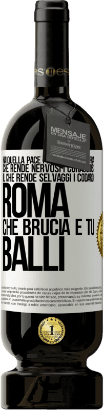 49,95 € Spedizione Gratuita | Vino rosso Edizione Premium MBS® Riserva Hai quella pace prima della guerra che rende nervosi i coraggiosi, il che rende selvaggi i codardi. Roma che brucia e tu Etichetta Bianca. Etichetta personalizzabile Riserva 12 Mesi Raccogliere 2015 Tempranillo