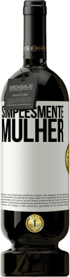 49,95 € Envio grátis | Vinho tinto Edição Premium MBS® Reserva Simplesmente mulher Etiqueta Branca. Etiqueta personalizável Reserva 12 Meses Colheita 2015 Tempranillo