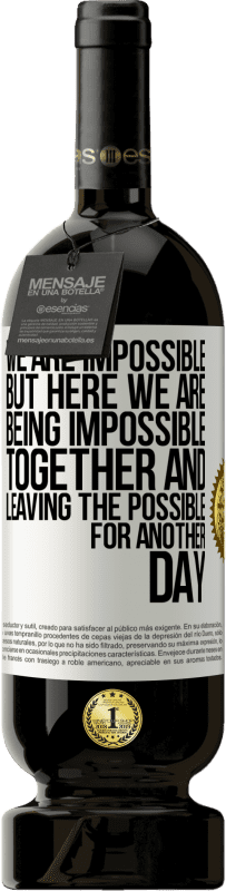 49,95 € 送料無料 | 赤ワイン プレミアム版 MBS® 予約する 私たちは不可能ですが、ここでは、一緒に不可能であり、可能性を別の日に残します ホワイトラベル. カスタマイズ可能なラベル 予約する 12 月 収穫 2016 Tempranillo