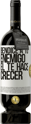 49,95 € Envío gratis | Vino Tinto Edición Premium MBS® Reserva Bendice a tu enemigo. Él te hace crecer Etiqueta Blanca. Etiqueta personalizable Reserva 12 Meses Cosecha 2014 Tempranillo