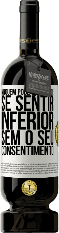 49,95 € Envio grátis | Vinho tinto Edição Premium MBS® Reserva Ninguém pode fazer você se sentir inferior sem o seu consentimento Etiqueta Branca. Etiqueta personalizável Reserva 12 Meses Colheita 2015 Tempranillo