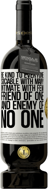 49,95 € Free Shipping | Red Wine Premium Edition MBS® Reserve Be kind to everyone, sociable with many, intimate with few, friend of one, and enemy of no one White Label. Customizable label Reserve 12 Months Harvest 2015 Tempranillo