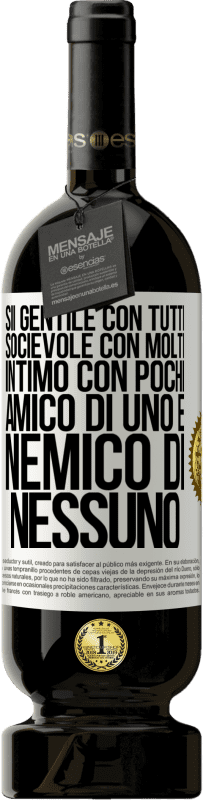 49,95 € Spedizione Gratuita | Vino rosso Edizione Premium MBS® Riserva Sii gentile con tutti, socievole con molti, intimo con pochi, amico di uno e nemico di nessuno Etichetta Bianca. Etichetta personalizzabile Riserva 12 Mesi Raccogliere 2015 Tempranillo