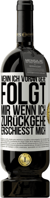 49,95 € Kostenloser Versand | Rotwein Premium Ausgabe MBS® Reserve Wenn ich voran gehe, folgt mir, wenn ich zurückgehe, erschießt mich Weißes Etikett. Anpassbares Etikett Reserve 12 Monate Ernte 2015 Tempranillo