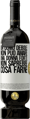 49,95 € Spedizione Gratuita | Vino rosso Edizione Premium MBS® Riserva Un uomo debole non può amare una donna forte, non saprebbe cosa farne Etichetta Bianca. Etichetta personalizzabile Riserva 12 Mesi Raccogliere 2016 Tempranillo