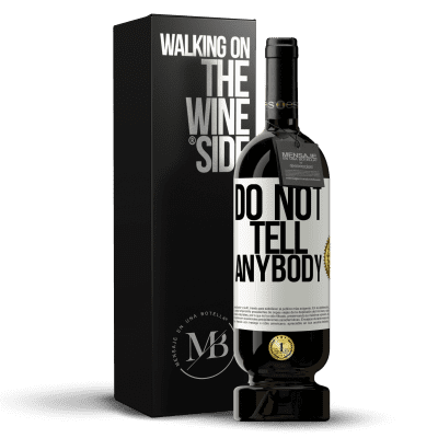 «Do not tell anybody» Edizione Premium MBS® Riserva