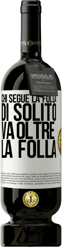 49,95 € Spedizione Gratuita | Vino rosso Edizione Premium MBS® Riserva Chi segue la folla, di solito va oltre la folla Etichetta Bianca. Etichetta personalizzabile Riserva 12 Mesi Raccogliere 2015 Tempranillo