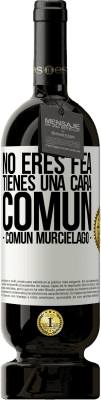 49,95 € Spedizione Gratuita | Vino rosso Edizione Premium MBS® Riserva No eres fea, tienes una cara común (común murciélago) Etichetta Bianca. Etichetta personalizzabile Riserva 12 Mesi Raccogliere 2016 Tempranillo