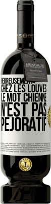 49,95 € Envoi gratuit | Vin rouge Édition Premium MBS® Réserve Heureusement chez les louves, le mot chienne n'est pas péjoratif Étiquette Blanche. Étiquette personnalisable Réserve 12 Mois Récolte 2014 Tempranillo