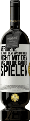 49,95 € Kostenloser Versand | Rotwein Premium Ausgabe MBS® Reserve Verdiene Geld mit dem, was du willst, nicht mit dem, was dir die Karten spielen Weißes Etikett. Anpassbares Etikett Reserve 12 Monate Ernte 2014 Tempranillo