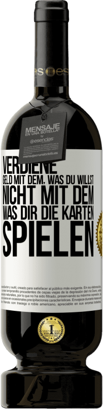 49,95 € Kostenloser Versand | Rotwein Premium Ausgabe MBS® Reserve Verdiene Geld mit dem, was du willst, nicht mit dem, was dir die Karten spielen Weißes Etikett. Anpassbares Etikett Reserve 12 Monate Ernte 2015 Tempranillo