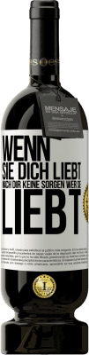 49,95 € Kostenloser Versand | Rotwein Premium Ausgabe MBS® Reserve Wenn sie dich liebt, mach dir keine Sorgen wer sie liebt Weißes Etikett. Anpassbares Etikett Reserve 12 Monate Ernte 2014 Tempranillo