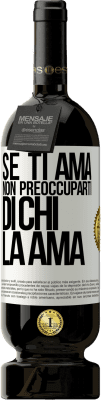 49,95 € Spedizione Gratuita | Vino rosso Edizione Premium MBS® Riserva Se ti ama, non preoccuparti di chi la ama Etichetta Bianca. Etichetta personalizzabile Riserva 12 Mesi Raccogliere 2014 Tempranillo