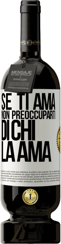 49,95 € Spedizione Gratuita | Vino rosso Edizione Premium MBS® Riserva Se ti ama, non preoccuparti di chi la ama Etichetta Bianca. Etichetta personalizzabile Riserva 12 Mesi Raccogliere 2015 Tempranillo