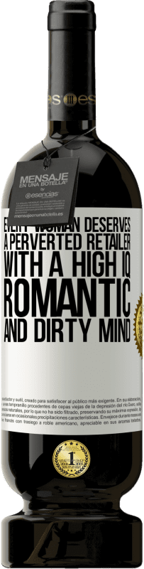 49,95 € Free Shipping | Red Wine Premium Edition MBS® Reserve Every woman deserves a perverted retailer with a high IQ, romantic and dirty mind White Label. Customizable label Reserve 12 Months Harvest 2015 Tempranillo