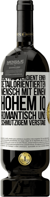 49,95 € Kostenloser Versand | Rotwein Premium Ausgabe MBS® Reserve Jede Frau verdient einen detailorientierten Mensch mit einem hohem IQ, romantisch und schmutzigem Verstand Weißes Etikett. Anpassbares Etikett Reserve 12 Monate Ernte 2015 Tempranillo