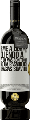 49,95 € Envío gratis | Vino Tinto Edición Premium MBS® Reserva Irme a dormir oliendo a ti es lo más bonito que me ha pasado hoy. Gracias Suavitel Etiqueta Blanca. Etiqueta personalizable Reserva 12 Meses Cosecha 2014 Tempranillo