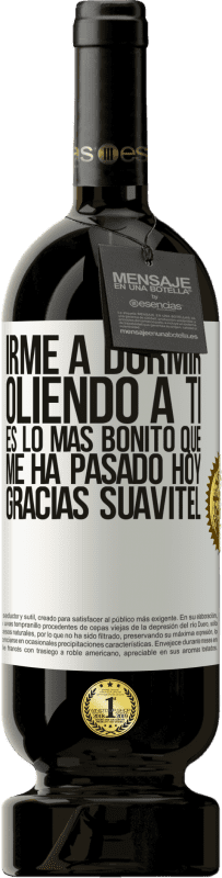 49,95 € Envío gratis | Vino Tinto Edición Premium MBS® Reserva Irme a dormir oliendo a ti es lo más bonito que me ha pasado hoy. Gracias Suavitel Etiqueta Blanca. Etiqueta personalizable Reserva 12 Meses Cosecha 2015 Tempranillo