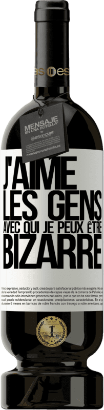 49,95 € Envoi gratuit | Vin rouge Édition Premium MBS® Réserve J'aime les gens avec qui je peux être bizarre Étiquette Blanche. Étiquette personnalisable Réserve 12 Mois Récolte 2015 Tempranillo