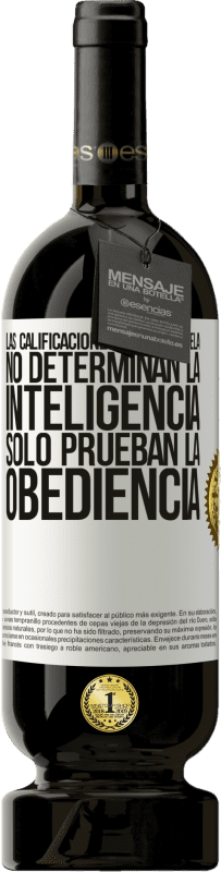 49,95 € Envío gratis | Vino Tinto Edición Premium MBS® Reserva Las calificaciones de la escuela no determinan la inteligencia. Sólo prueban la obediencia Etiqueta Blanca. Etiqueta personalizable Reserva 12 Meses Cosecha 2015 Tempranillo