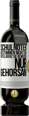 49,95 € Kostenloser Versand | Rotwein Premium Ausgabe MBS® Reserve Schulnoten bestimmen nicht die Intelligenz. Sie beweisen nur Gehorsam Weißes Etikett. Anpassbares Etikett Reserve 12 Monate Ernte 2014 Tempranillo