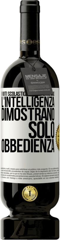 49,95 € Spedizione Gratuita | Vino rosso Edizione Premium MBS® Riserva I voti scolastici non determinano l'intelligenza. Dimostrano solo obbedienza Etichetta Bianca. Etichetta personalizzabile Riserva 12 Mesi Raccogliere 2015 Tempranillo