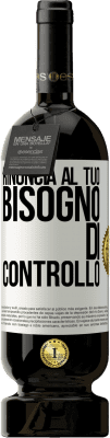 49,95 € Spedizione Gratuita | Vino rosso Edizione Premium MBS® Riserva Rinuncia al tuo bisogno di controllo Etichetta Bianca. Etichetta personalizzabile Riserva 12 Mesi Raccogliere 2014 Tempranillo