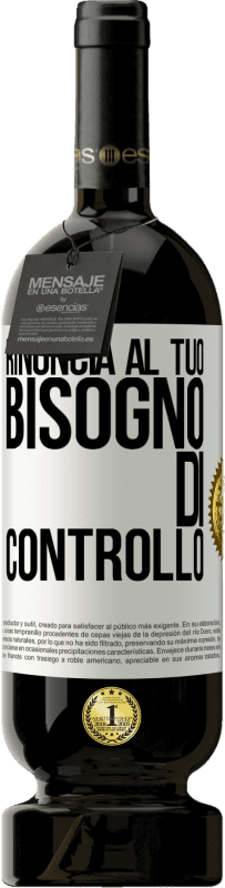 49,95 € Spedizione Gratuita | Vino rosso Edizione Premium MBS® Riserva Rinuncia al tuo bisogno di controllo Etichetta Bianca. Etichetta personalizzabile Riserva 12 Mesi Raccogliere 2015 Tempranillo