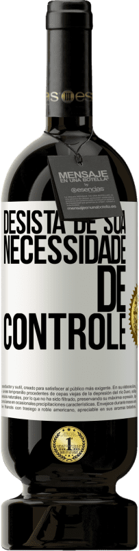 49,95 € Envio grátis | Vinho tinto Edição Premium MBS® Reserva Desista de sua necessidade de controle Etiqueta Branca. Etiqueta personalizável Reserva 12 Meses Colheita 2015 Tempranillo