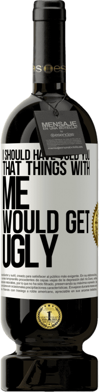 49,95 € 送料無料 | 赤ワイン プレミアム版 MBS® 予約する 私はあなたと一緒に物事がくなるだろうと言ったはずです ホワイトラベル. カスタマイズ可能なラベル 予約する 12 月 収穫 2016 Tempranillo