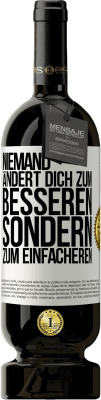 49,95 € Kostenloser Versand | Rotwein Premium Ausgabe MBS® Reserve Niemand ändert dich zum Besseren sondern zum Einfacheren Weißes Etikett. Anpassbares Etikett Reserve 12 Monate Ernte 2016 Tempranillo
